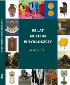 95 lat Muzeum w Bydgoszczy. Nabytki